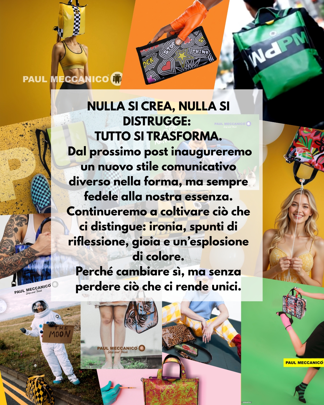 𝐍𝐮𝐥𝐥𝐚 𝐬𝐢 𝐜𝐫𝐞𝐚, 𝐧𝐮𝐥𝐥𝐚 𝐬𝐢 𝐝𝐢𝐬𝐭𝐫𝐮𝐠𝐠𝐞: 𝐭𝐮𝐭𝐭𝐨 𝐬𝐢 𝐭𝐫𝐚𝐬𝐟𝐨𝐫𝐦𝐚.
Dal prossimo post inaugureremo un nuovo stile comunicativo—diverso nella forma, ma sempre fedele alla nostra essenza. Continueremo a coltivare ciò che ci distingue: 𝐢𝐫𝐨𝐧𝐢𝐚, 𝐬𝐩𝐮𝐧𝐭𝐢 𝐝𝐢 𝐫𝐢𝐟𝐥𝐞𝐬𝐬𝐢𝐨𝐧𝐞, 𝐠𝐢𝐨𝐢𝐚 𝐞 𝐮𝐧’𝐞𝐬𝐩𝐥𝐨𝐬𝐢𝐨𝐧𝐞 𝐝𝐢 𝐜𝐨𝐥𝐨𝐫𝐞.

Perché cambiare sì, ma senza perdere ciò che ci rende unici.

𝐍𝐨𝐭𝐡𝐢𝐧𝐠 𝐢𝐬 𝐜𝐫𝐞𝐚𝐭𝐞𝐝, 𝐧𝐨𝐭𝐡𝐢𝐧𝐠 𝐢𝐬 𝐝𝐞𝐬𝐭𝐫𝐨𝐲𝐞𝐝: 𝐞𝐯𝐞𝐫𝐲𝐭𝐡𝐢𝐧𝐠 𝐢𝐬 𝐭𝐫𝐚𝐧𝐬𝐟𝐨𝐫𝐦𝐞𝐝.
Starting from the next post, we will inaugurate a new communicative style - different in form, but always faithful to our essence. We will continue to cultivate what sets us apart: 𝐢𝐫𝐨𝐧𝐲, 𝐟𝐨𝐨𝐝 𝐟𝐨𝐫 𝐭𝐡𝐨𝐮𝐠𝐡𝐭, 𝐣𝐨𝐲, 𝐚𝐧𝐝 𝐚𝐧 𝐞𝐱𝐩𝐥𝐨𝐬𝐢𝐨𝐧 𝐨𝐟 𝐜𝐨𝐥𝐨𝐫.

Because we are changing, yes, but without losing what makes us unique.